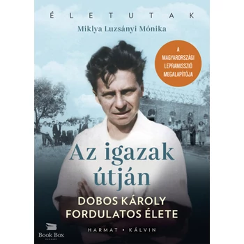 Az igazak útján- Dobos Károly fordulatos élete