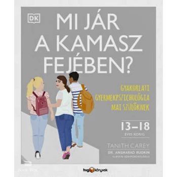Mi jár a kamasz fejében?- Gyakorlati gyermekpszichológia mai szülőknek