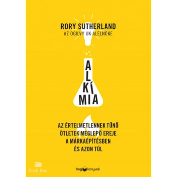Alkímia - Az értelmetlennek tűnő ötletek meglepő ereje a márkaépítésben és azon túl
