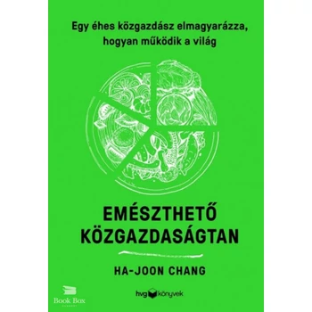 Emészthető közgazdaságtan- Egy éhes közgazdász elmagyarázza, hogyan működik a világ