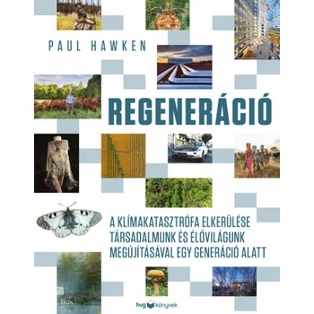 Regeneráció - A klímakatasztrófa elkerülése társadalmunk és élővilágunk megújításával egy generáció alatt