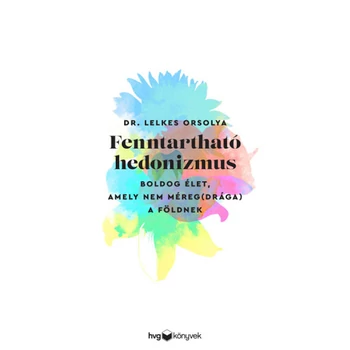 Fenntartható hedonizmus - Boldog élet, amely nem méreg(drága) a Földnek