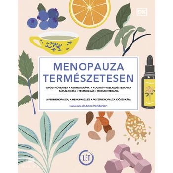 Menopauza természetesen- Gyógynövények, aromaterápia, kognitív viselkedésterápia, táplálkozás, testmozgás, hormonterápia
