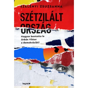 Szétzilált ország- Hogyan bontotta le Orbán Viktor a demokráciát?