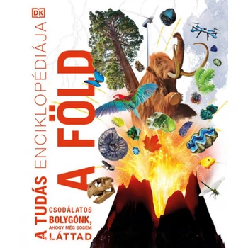 A tudás enciklopédiája - A Föld- Csodálatos bolygónk, ahogy még sosem láttad