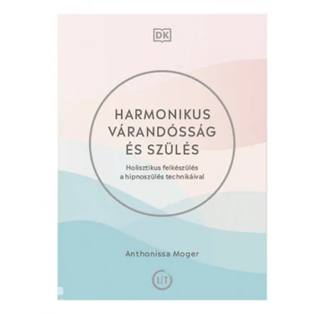 Harmonikus várandósság és szülés- Holisztikus felkészülés a hipnoszülés technikáival