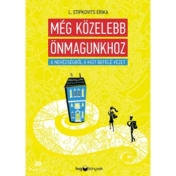 Még közelebb önmagunkhoz- A nehézségből a kiút befelé vezet