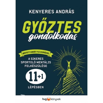 Győztes gondolkodás - Bővített kiadás- A sikeres sportoló mentális felkészülése 11+1 lépésben