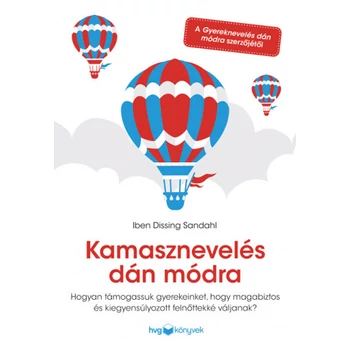 Kamasznevelés dán módra- Hogyan támogassuk gyerekeinket, hogy magabiztos és kiegyensúlyozott felnőttekké váljanak?