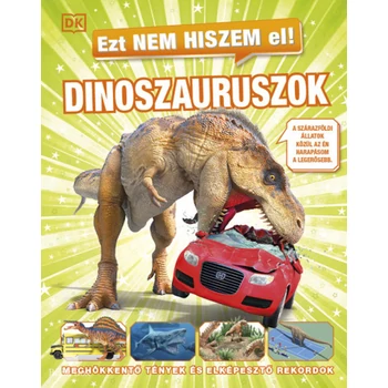 Ezt nem hiszem el! - Dinoszauruszok- Meghökkentő tények és elképesztő rekordok