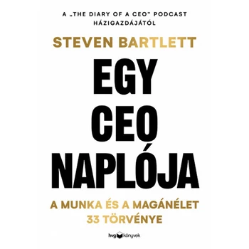 Egy CEO naplója- A munka és a magánélet 33 meghatározó törvénye