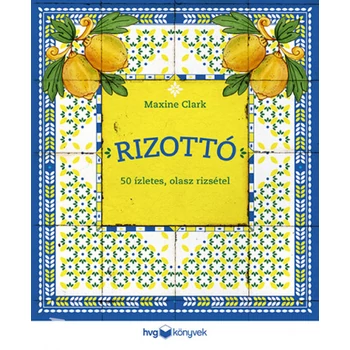 Rizottó- 50 ízletes, olasz rizsétel