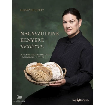 Nagyszüleink kenyere mentesen- A mentes kovászműhely legjobb receptjei