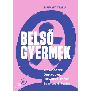 Belső gyermek- Tíz módszer önmagunk újranevelésére és gyógyítására