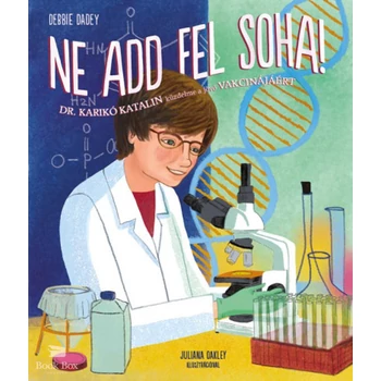 Ne add fel soha!- Dr. Karikó Katalin küzdelme a jövő vakcinájáért