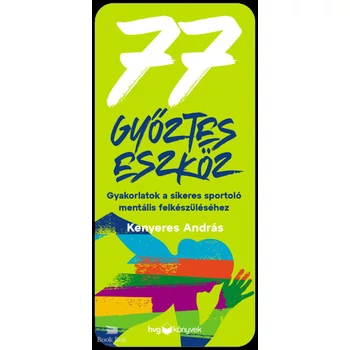 77 győztes eszköz- Gyakorlatok a sikeres sportoló mentális felkészüléséhez