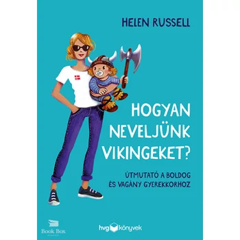 Hogyan neveljünk vikingeket?- Útmutató a boldog és vagány gyerekkorhoz