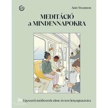 Meditáció a mindennapokra- Egyszerű módszerek elme és test lenyugtatására