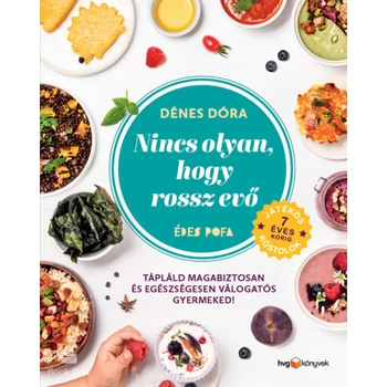 Nincs olyan, hogy rossz evő- Hogyan tápláld magabiztosan és egészségesen válogatós gyermekedet?