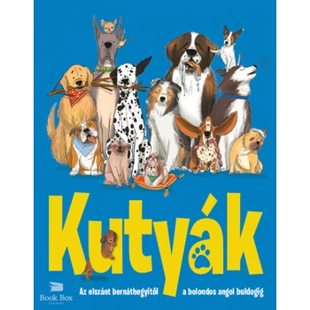 Kutyák- Az elszánt bernáthegyitől a bolondos angol buldogig