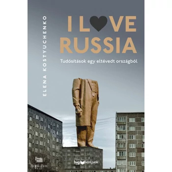 I Love Russia- Tudósítások egy eltévedt országból