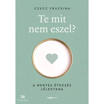 Te mit nem eszel?- A mentes étkezés lélektana