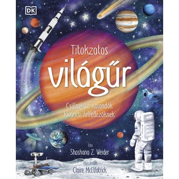 Titokzatos világűr- Csillagközi kalandok kíváncsi felfedezőknek