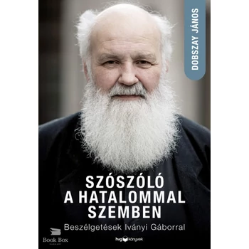Szószóló a hatalommal szemben- Beszélgetések Iványi Gáborral