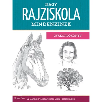 Nagy rajziskola mindenkinek - gyakorlókönyv- Az alapozó gyakorlatoktól a kész mesterművekig