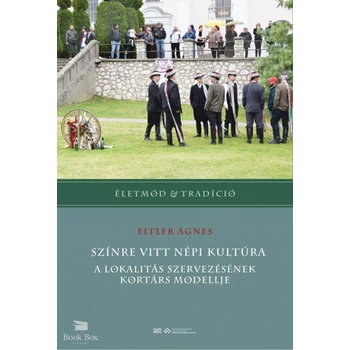 Színre vitt népi kultúra- A lokalitás szervezésének kortárs modellje