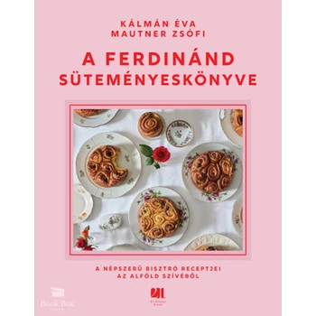 A Ferdinánd süteményeskönyve- A népszerű bisztró receptjei az Alföld szívéből