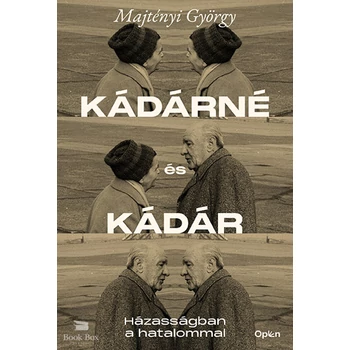 Kádárné és Kádár- Házasságban a hatalommal