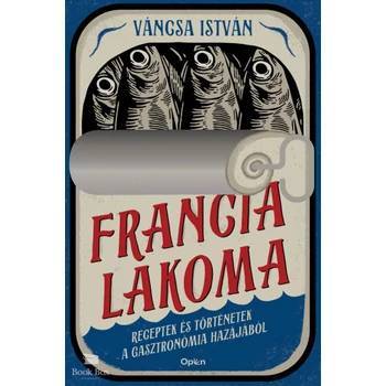 Francia lakoma- Receptek és történetek a gasztronómia hazájából