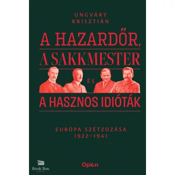 A hazardőr, a sakkmester és a hasznos idióták- Európa szétzúzása 1922-1941