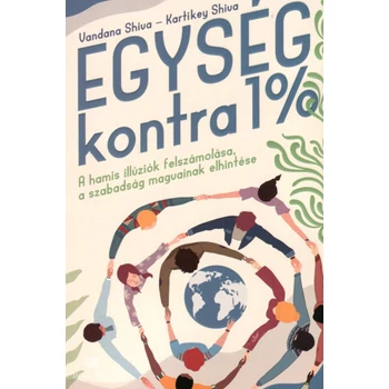 Egység kontra 1%- A hamis illúziók felszámolása, a szabadság magvainak elhintése
