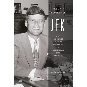 JFK - A fiú, aki együtt nőtt fel Amerikával - A fiatalkori évek (1917-1956)