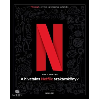 A hivatalos Netflix-szakácskönyv- 70 recept a tévéből egyenesen az asztalodra