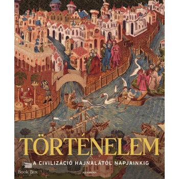 Történelem- A civilizáció hajnalától napjainkig