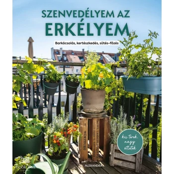 Szenvedélyem az erkélyem- Barkácsolás, kertészkedés, sütés-főzés
