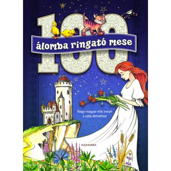 100 álomba ringató mese- Nagy magyar írók meséi a szép álmokhoz