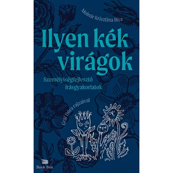 Ilyen kék virágok- Személyiségfejlesztő írásgyakorlatok