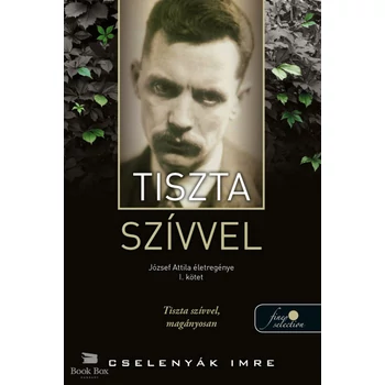 Tiszta szívvel - József Attila életregénye 1.