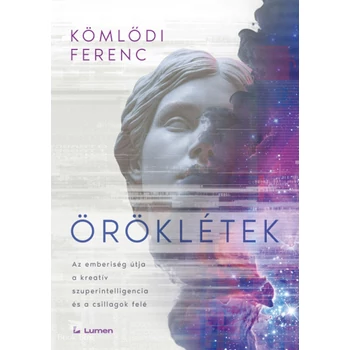 Öröklétek- Az emberiség útja a kreatív szuperintelligencia és a csillagok felé