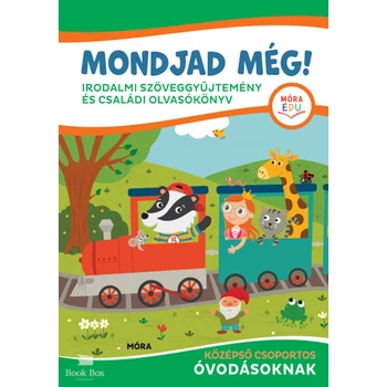 Mondjad még! - irodalmi szöveggyűjtemény és családi olvasókönyv - középső csoportos óvodásoknak