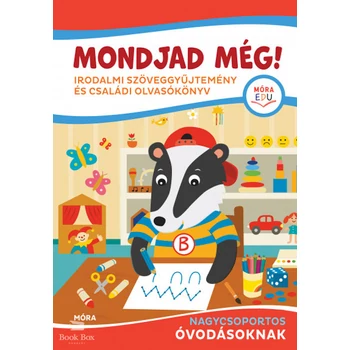 Mondjad még! - Irodalmi szöveggyűjtemény és családi olvasókönyv nagycsoportos óvodásoknak
