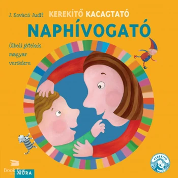 Kerekítő Kacagtató - Naphívogató- Ölbeli játékok magyar versekre