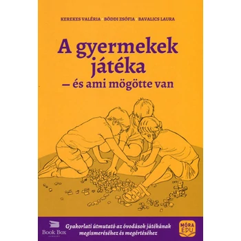 A gyermekek játéka és ami mögötte van- Gyakorlati útmutató az óvodások játékának megismeréséhez és megértéséhez