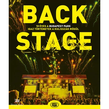 Backstage - 10 éves a Budapest Park - igaz történetek a kulisszák mögül