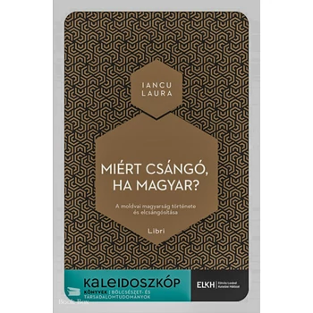Miért csángó, ha magyar?- A moldvai magyarság története és elcsángósítása