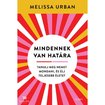 Mindennek van határa- Tanulj meg nemet mondani, és élj teljesebb életet